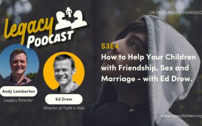 How to Help Your Children with Friendship, Sex and Marriage – with Ed Drew. S3E